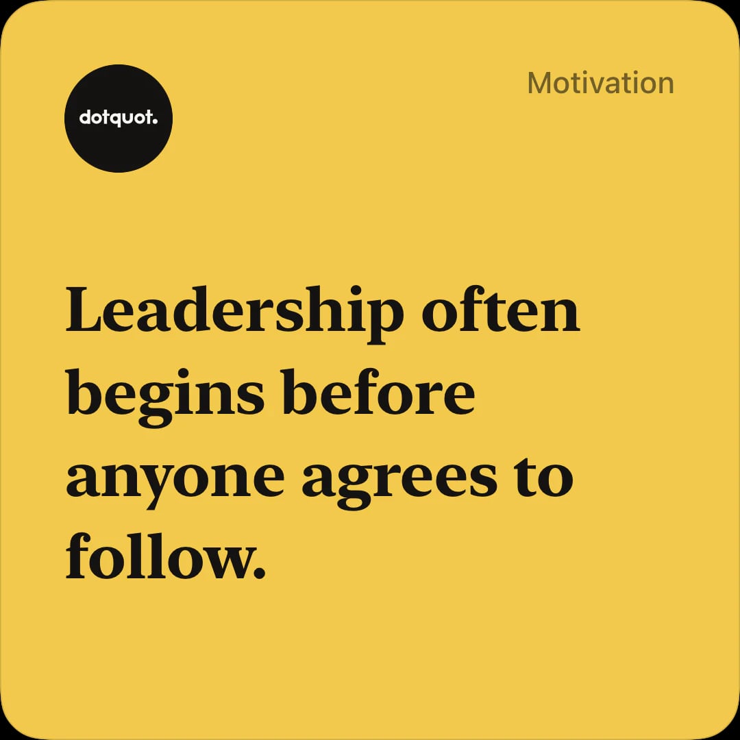 Yellow DotQuot quote card reading ‘Leadership often begins before anyone agrees to follow.’